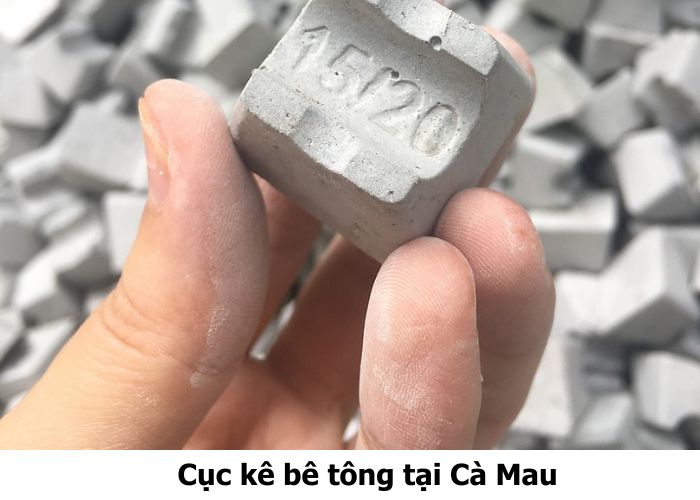 Cục kê bê tông tại Cà Mau bền chắc, giá tốt, giao tận nơi